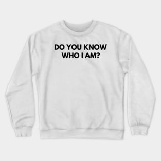 Do You Know Who I Am? Funny Sarcastic Statement Saying. Crewneck Sweatshirt